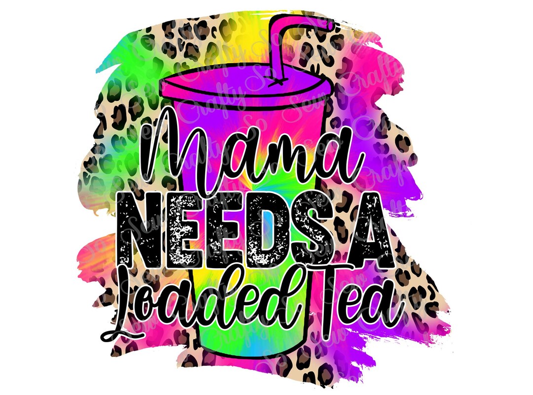 Mama Needs A Loaded Tea PNG Cheetah Leopard Tie Dye Loaded - Etsy