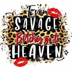 Savage B****** Go to Heaven Desing, Cheetah Leopard Savage PNG, Até Savage Bitches Go To Heaven Design