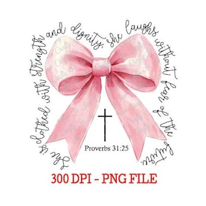 May include: A pink watercolor bow with a cross and the text "She is clothed with strength and dignity. She laughs without fear of the future. Proverbs 31:25"