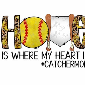Home Is Where My Heart Is PNG, Catcher Mom Design, Softball Mom Design