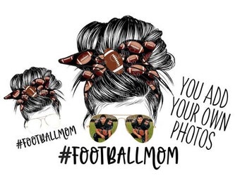 Football Mom Messy Bun PNG, Editable Football Mom, Football Mom Design, You add your own photos!