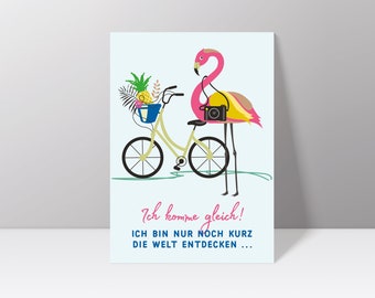 Postkarte "Ich komme gleich! Ich muss nur noch kurz die Welt entdecken" mit Flamingo