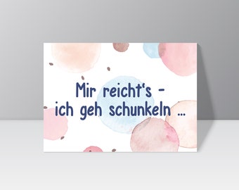 Postkarte "Mir reicht‘s – ich geh schunkeln"