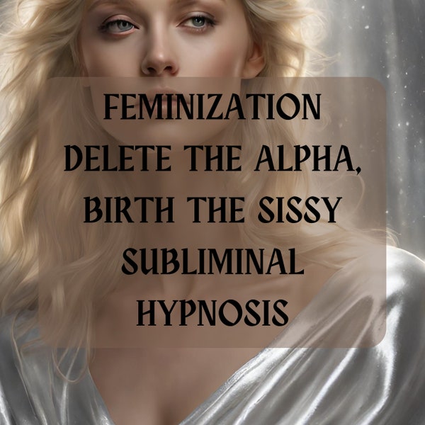 FEMINIZATION Subliminal Audio - Delete the Alpha and Birth the SISSY  - Powerful Goddess Energy subliminal hypnosis audio