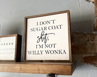 I don’t sugar coat sh** I’m not Willy wonka| funny sign| humorous gift | sarcastic | friend gift | funny wall art