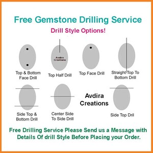 May include: Diagram showing different drilling options for gemstones.  The options include top and bottom face drill, top half drill, top face drill, straight top to bottom drill, side top and bottom drill, center side to side drill, and side top drill.  The text reads "Free Gemstone Drilling Service Drill Style Options! Avdira Creations Free Drilling Service Please Send us a Message with Details Of drill Style Before Placing your Order."