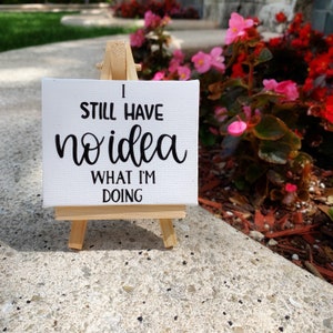Funny Mini Canvas Desk Decor | "I Still Have No Idea What I'm Doing" Quote