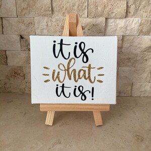 Mini Canvas Art | "It Is What" Desk Decor, Easel Included