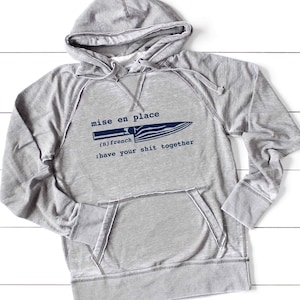 Mise en Place Hoodie Sweatshirt Unisex Shirt Soft Burnout | Chef Gift Cook Pastry Baker Culinary Foodie Restaurant | Lightweight Quality