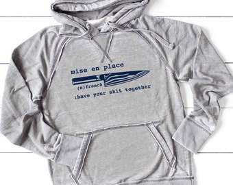 Mise en Place Hoodie Sweatshirt Unisex Shirt Soft Burnout | Chef Gift Cook Pastry Baker Culinary Foodie Restaurant | Lightweight