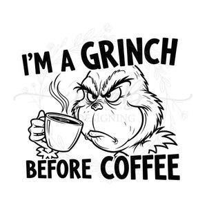 May include: Black and white illustration of the Grinch holding a coffee cup, with the text "I'M A GRINCH BEFORE COFFEE". The Grinch has an angry expression. The image is on a white background.