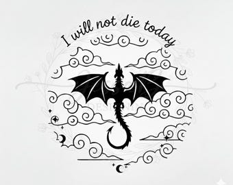 I Will Not Die Today SVG Fourth Wing Quote Digital File Book Lover Gift Cricut PNG