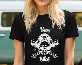 Funny shirt, Pirate shirt, adult humor shirt, funny sarcastic shirt, Ahoy Bitch, humorous shirt, skull shirt, skull pirate shirt, fun tshirt
