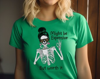 grappig sarcastisch shirt, brutaal shirt, grappig shirt, schattig t-shirt, houding shirt, ik ben misschien duur maar de moeite waard, skelet shirt, grafisch t-shirt