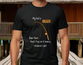 Funny Fishing Shirt, Adult humor shirt, Fishing Rod, Fish shirt, Sarcastic shirt, Funny quote, My Rod is Bigger Than Yours