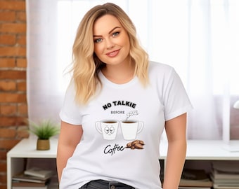 early morning shirt, tired shirt, coffee shirt, coffee gift, graphic tee, coffee mug shirt, Coffee Addiction Shirt, No Talkie Before Coffee