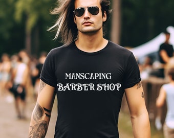 Manscaping Barber Shop, funny shirt, sarcastic shirt, graphic tee, dirty shirt, attitude shirt, trending shirt, adult humor shirt, fun tee