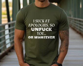 Funny sarcastic shirt, funny attitude shirt, I suck at apologies shirt, cool graphic tee, party shirt, funny gift shirt, Adult humor shirt
