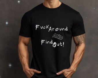sarcastic shirt, funny shirt, graphic tee, attitude shirt, funny quote, humor shirt, sassy shirt, cursing shirt, fuck around and find out