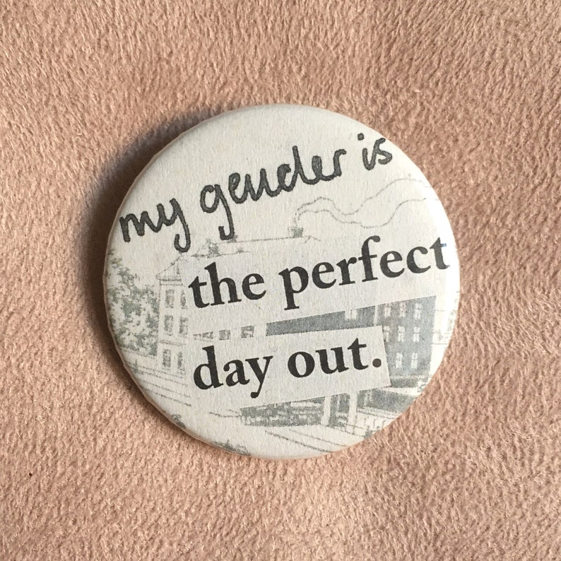 My Gender Is The Perfect Day Out Badge Etsy