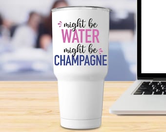 Funny Might Be Champagne Tumbler 30oz, Unique Champagne Gifts, Gifts for Champagne Lovers, Champagne Cup Gift, Champagne Themed Gifts