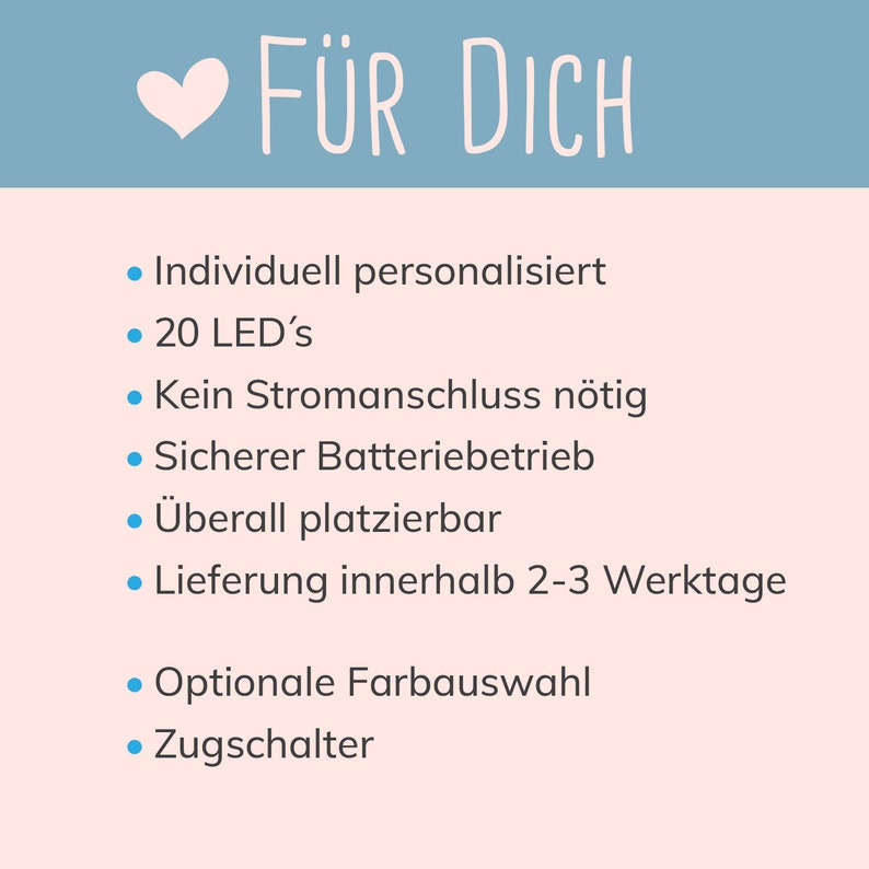 May include: A pink and blue graphic with the text "F&Uuml;R DICH" in white. The graphic lists features of a product, including "Individually personalized", "20 LED's", "No power connection required", "Safe battery operation", "Placeable anywhere", "Delivery within 2-3 business days", "Optional color selection", and "Pull switch".