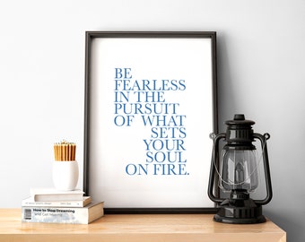 Be fearless in the pursuit of what sets your soul on fire Printable in BLUE, Instant download, Motivational quote print, Inspirational art