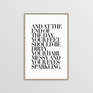 At The End Of The Day Your Feet Should Be Dirty, And Your Eyes Sparkling. Motivational Printable, Motivational Quote, Printable wall art