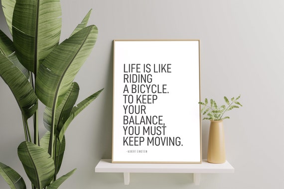 Life is Like Riding a Bike, To Keep Your Balance You Have To Keep Moving Printable, Albert Einstein, Cool Quote, Bike Print, Cyclist Gift