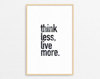 Think Less, Live More. See Through Art, Printable Art, Inspirational Quote Poster, Wall Decor, Typography Quote, Motivational Wall Art