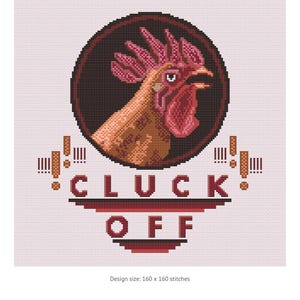 May include: A cross-stitch pattern featuring a rooster with the text "CLUCK OFF" in red and black. The design is 160 x 160 stitches.