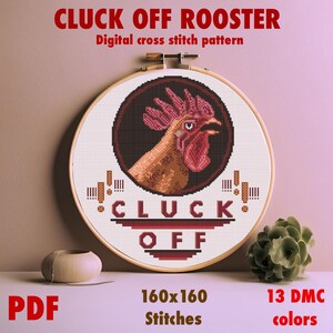 May include: A digital cross stitch pattern featuring a rooster with the text "CLUCK OFF" in a red, black, and white color scheme. The pattern is 160x160 stitches and uses 13 DMC colors.