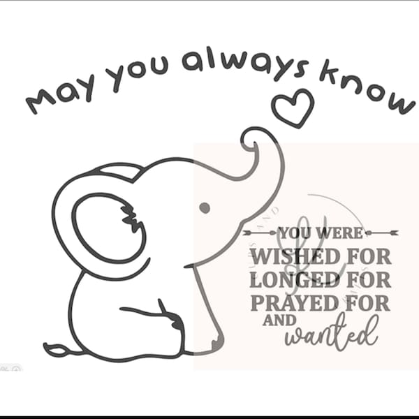 May You Always Know You Were Wished For, Longed For, Prayed For and Wanted , Digital Download, Onsie Design, Shadow Box SVG Cut File