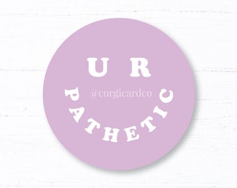 U R Pathetic Sticker: Funny Quote, Laptop Decal