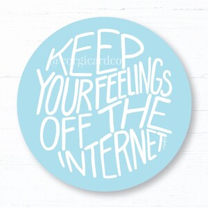 Keep Your Feelings Off the Internet Sticker - Funny Quote Sticker