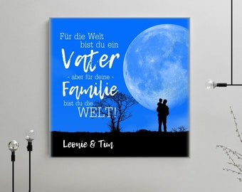 Personalisierte Leinwand "Für die Welt bist du ein Vater - aber für deine Familie bist du die Welt" - Geschenkidee um Vatertag