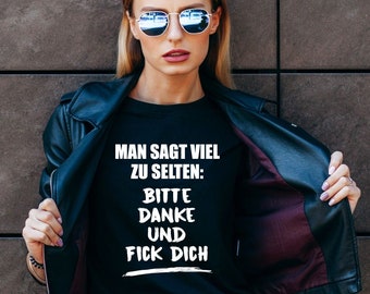 Damen T-Shirt "Man sagt viel zu selten: Bitte Danke und Fick Dich" (Girlie) | Funshirts mit Spruch