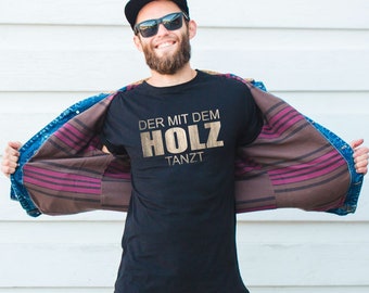 T-Shirt "Der mit dem Holz tanzt" - Funshirt for men