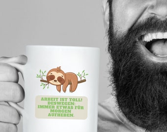Tasse mit Spruch "Faultier - Arbeit ist toll! Deswegen: Immer Etwas für morgen aufheben" | lustige Büro Kaffeetassen | Geschenk für Männer