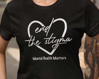 End the Stigma, Mental Health matters, Mental Health, Suicide Awareness, Mental Health Shirt, Therapist Shirt, Suicide Prevention Shirt