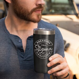 Breaking the Stigma of Addiction, Insulated Travel Mug, stainless steel, Addiction, AA Gift, NA Gift, Recovery Gift, personalized