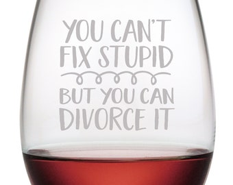 FUNNY DIVORCE GIFT, You Can't Fix Stupid, but You Can Divorce It Stemless Wine Glass, Divorce Humor, Divorce Party, Funny Breakup Gift