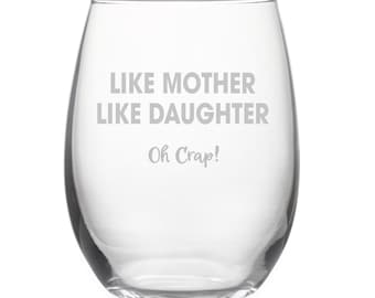 Like Mother Like Daughter Oh Crap Stemless Wine Glass, Funny Mother's Day Gift, Humorous Gift for Mom, Mother Gift from Daughter