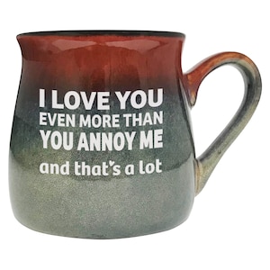 VALENTINE&#39;S GIFT I Love You Even More Than You Annoy Me and That&#39;s a Lot Ceramic Mug, Gift for Husband, Gift for Wife, Snarky love Gift