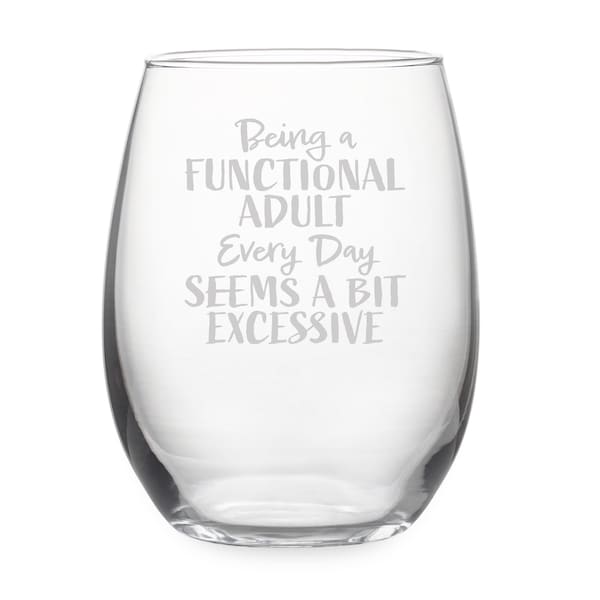 Being a Functional Adult Every Day Seems a Bit Excessive Stemless Wine Glass, Humorous Gift, Snarky Glass, Funny Wine Glass
