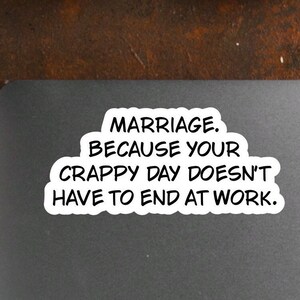 divorce breakup stickers, “Marriage. Because your crappy day doesn’t have to end at work”, sarcastic stickers, dark humor, care package