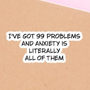Sarcastic funny anxiety stickers, water bottle stickers, 99 problems…anxiety is all, laptop stickers, self care