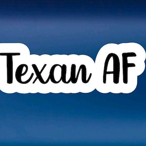 Texas stickers, Texan AF, Texas born, Lone Star Native, crazy Texan, Texas pride, everything is bigger in Texas