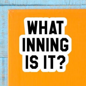 Funny baseball stickers, water bottle stickers, tumbler decal, softball mom, sarcastic quote, what inning is it?