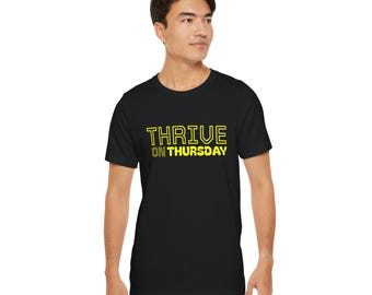 Thrive On Thursday Motivational T-shirt, Unisex Tee, Perfect Gift, Inspiring Shirt, Unisex Birthday Present, Inspirational Quote, Mood Tee